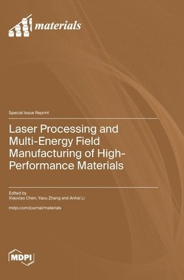 bokomslag Laser Processing and Multi-Energy Field Manufacturing of High-Performance Materials