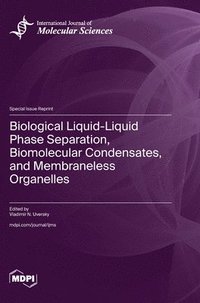 bokomslag Biological Liquid-Liquid Phase Separation, Biomolecular Condensates, and Membraneless Organelles