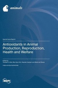 bokomslag Antioxidants in Animal Production, Reproduction, Health and Welfare