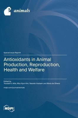bokomslag Antioxidants in Animal Production, Reproduction, Health and Welfare
