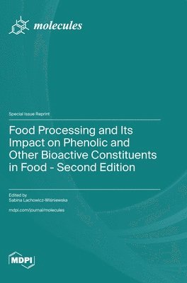 Food Processing and Its Impact on Phenolic and Other Bioactive Constituents in Food - Second Edition 1