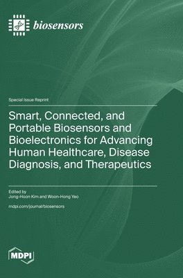 Smart, Connected, and Portable Biosensors and Bioelectronics for Advancing Human Healthcare, Disease Diagnosis, and Therapeutics, Inbunden