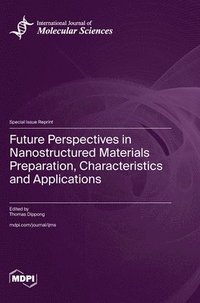 bokomslag Future Perspectives in Nanostructured Materials Preparation, Characteristics and Applications