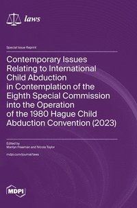 bokomslag Contemporary Issues Relating to International Child Abduction in Contemplation of the Eighth Special Commission into the Operation of the 1980 Hague Child Abduction Convention (2023)