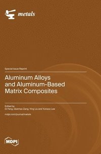 bokomslag Aluminum Alloys and Aluminum-Based Matrix Composites