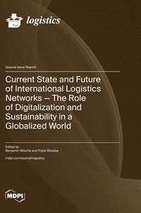 bokomslag Current State and Future of International Logistics Networks-The Role of Digitalization and Sustainability in a Globalized World