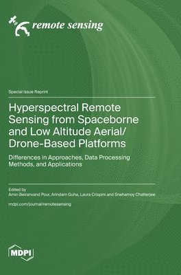 Hyperspectral Remote Sensing from Spaceborne and Low Altitude Aerial/Drone-Based Platforms, Inbunden