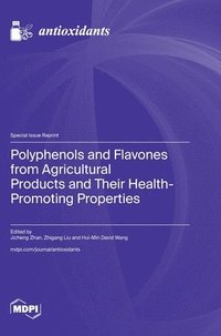 bokomslag Polyphenols and Flavones from Agricultural Products and Their Health-Promoting Properties