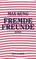 Max Küng - Fremde Freunde, Inbunden