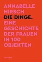 bokomslag Die Dinge. Eine Geschichte der Frauen in 100 Objekten