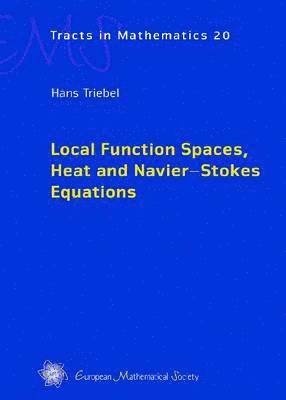 Hans Triebel - Local Function Spaces, Heat and Navier - Stokes Equations, Inbunden
