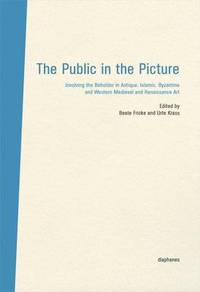 bokomslag The Public in the Picture - Involving the Beholder  in Antique, Islamic, Byzantine and Western Medieval and Renaissance Art