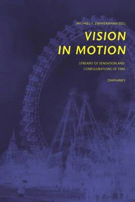 bokomslag Vision in Motion - Streams of Sensation and  Configurations of Time