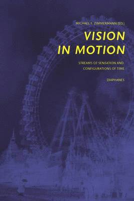 Vision in Motion  Streams of Sensation and  Configurations of Time 1