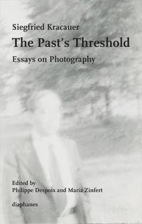 bokomslag The Pasts Threshold  Essays on Photography