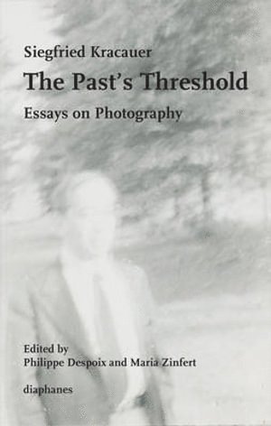 Siegfried Kracauer, Maria Zinfert - Past′s Threshold – Essays on Photography, Häftad
