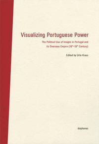 bokomslag Visualizing Portuguese Power - The Political Use of Images in Portugal and its Overseas Empire (16th18th Century)