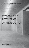 bokomslag Towards an Aesthetics of Production