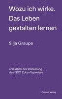 Silja Graupe - Wozu ich wirke. Das Leben gestalten lernen, Inbunden