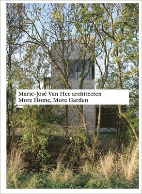 bokomslag Marie-José Van Hee architecten: More Home, More Garden
