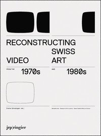 bokomslag Reconstructing Swiss Video Art from the 1970s & 1980s