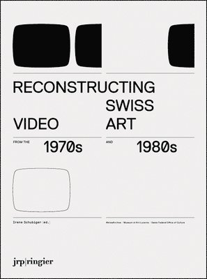 Reconstructing Swiss Video Art from the 1970s & 1980s 1