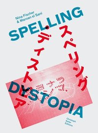 bokomslag Nina Fischer & Maroan el Sani: Spelling Dystopia