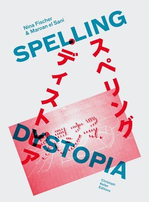 bokomslag Nina Fischer & Maroan el Sani: Spelling Dystopia