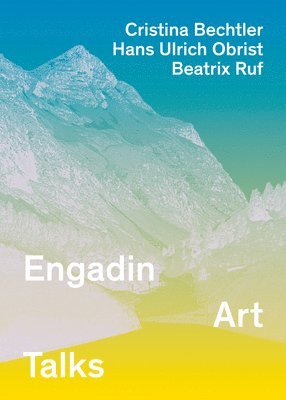 Vito Acconci, Doug Aitken, Simone Forti, Cristina Bechler, Hans Ulrich Obrist, Beatrix Ruf, Christina Bechler, Hans-Ulrich Obrist - Engadin Art Talks, Häftad
