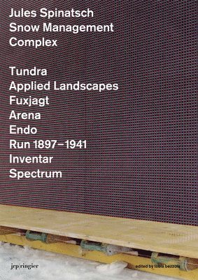 Markus Bosshard, Lionel Bovier, Jürg Trösch, Jurg Trosch - Jules Spinatsch: Snow Management Complex, Inbunden