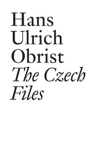 bokomslag Hans Ulrich Obrist: The Czech Files