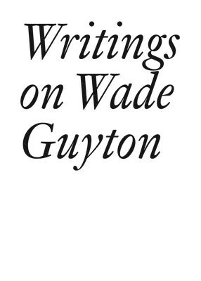 Daniel Baumann, Johanna Burton, Bettina Funcke, John Kelsey, Vincent Pecoil, Scott Rothkopf, Tim Griffin - Writings on Wade Guyton, Häftad