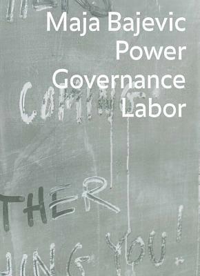 Raphael Gygax, Heike Munder - Maja Bajevic: Power Governance Labor, Inbunden