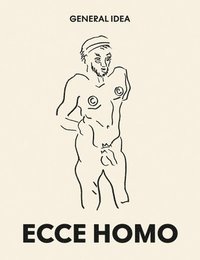 bokomslag General Idea: Ecce Homo