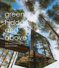 bokomslag Green Hidden and Above: The Most Exceptional Treehouses
