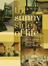 bokomslag The Sunny Side of Life: Winter gardens, Sunrooms, Greenhouses