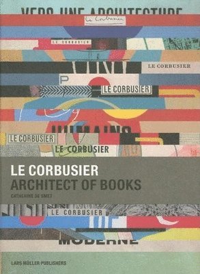Catherine de Smet - Le Corbusier: Architect of Books, Inbunden