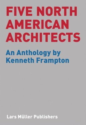 Kenneth Frampton - Five North American Architects, Häftad