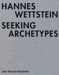 bokomslag Hannes Wettstein: Seeking Archetypes