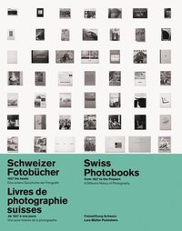 bokomslag Swiss Photobooks from 1927 to the Present: a Different History of Photography