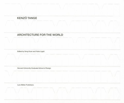 Kenzo Tange: Architecture for the World 1