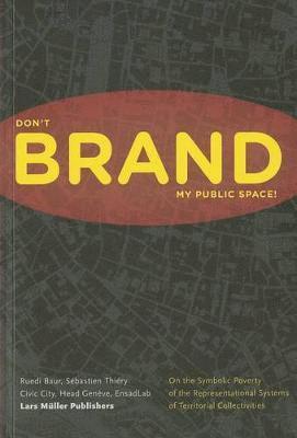 Ruedi Baur, Sebastien Thiery - Please Don't Brand My Public Space, Häftad