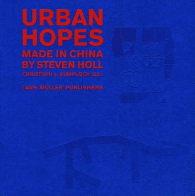 Urban Hopes: Made in China by Steven Holl 1