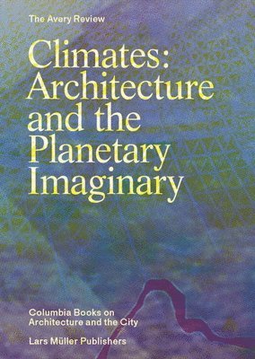 Climates: Architecture and the Planetary Imaginary 1