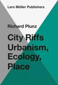 bokomslag City Riffs Ubanism, Ecology, Place