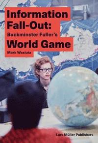 bokomslag Information Fall-Out: Buckminster Fuller's World Game