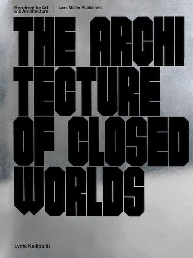 Lydia Kallipoliti - Architecture of Closed Worlds, Häftad