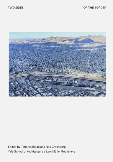Tatiana Bilbao, Nile Greenberg - Two Sides of the Border, Häftad