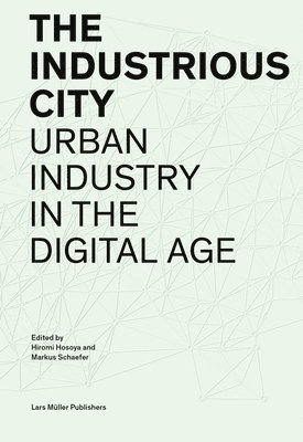 bokomslag Industrious City: Urban Industry in the Digital Age