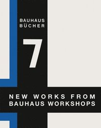 bokomslag New Works from Bauhaus Workshops: Bauhausbucher 7, 1925